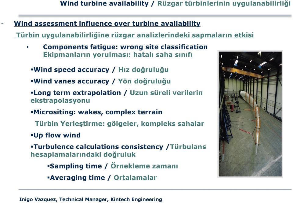 Wind vanes accuracy / Yön doğruluğu Long term extrapolation / Uzun süreli verilerin ekstrapolasyonu Micrositing: wakes, complex terrain Türbin Yerleştirme: