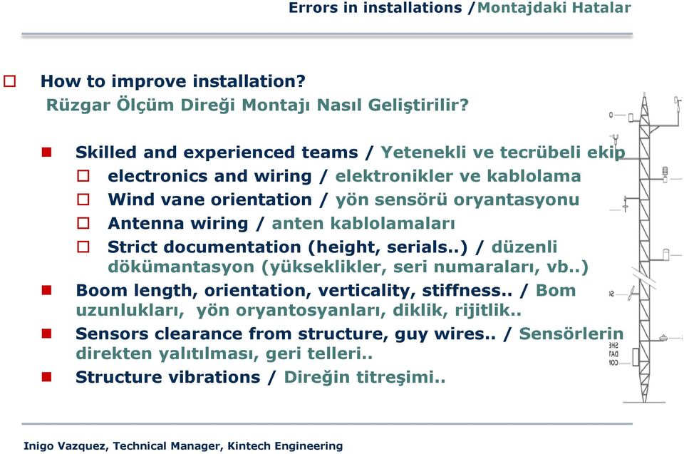 Antenna wiring / anten kablolamaları Strict documentation (height, serials..) / düzenli dökümantasyon (yükseklikler, seri numaraları, vb.