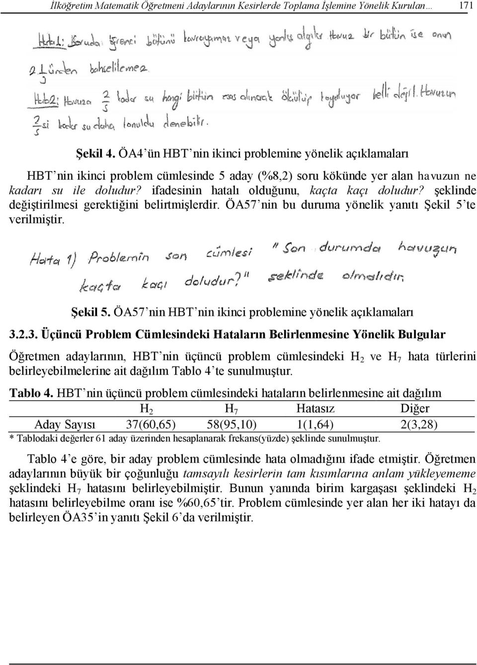 ifadesinin hatalı olduğunu, kaçta kaçı doludur? şeklinde değiştirilmesi gerektiğini belirtmişlerdir. ÖA57 nin bu duruma yönelik yanıtı Şekil 5 