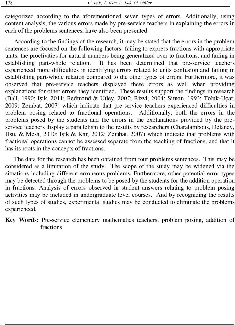 According to the findings of the research, it may be stated that the errors in the problem sentences are focused on the following factors: failing to express fractions with appropriate units, the