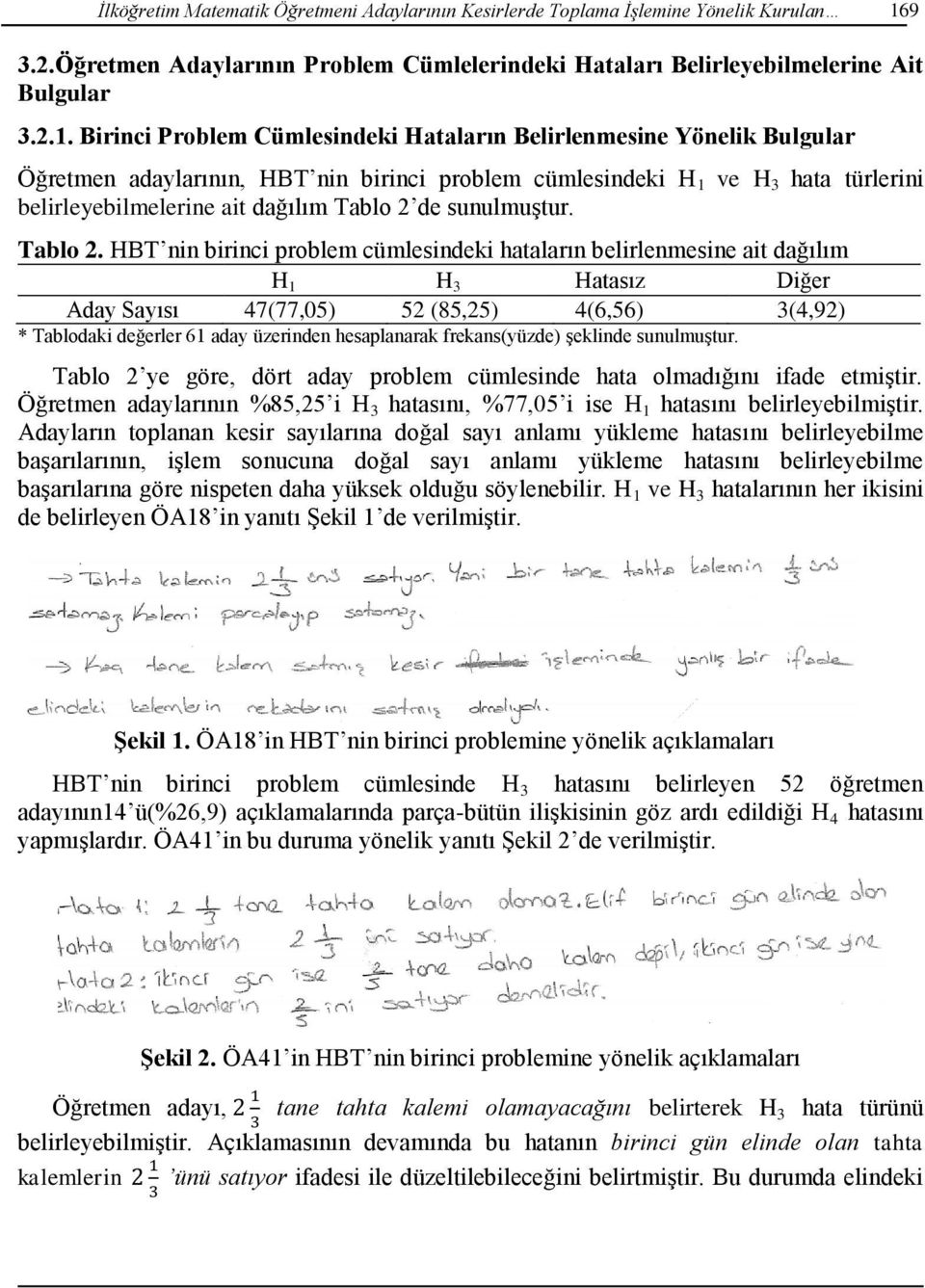 Birinci Problem Cümlesindeki Hataların Belirlenmesine Yönelik Bulgular Öğretmen adaylarının, HBT nin birinci problem cümlesindeki H 1 ve H 3 hata türlerini belirleyebilmelerine ait dağılım Tablo 2 de