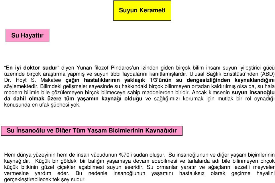 Bilimdeki gelişmeler sayesinde su hakkındaki birçok bilinmeyen ortadan kaldırılmış olsa da, su hala modern bilimle bile çözülemeyen birçok bilmeceye sahip maddelerden biridir.