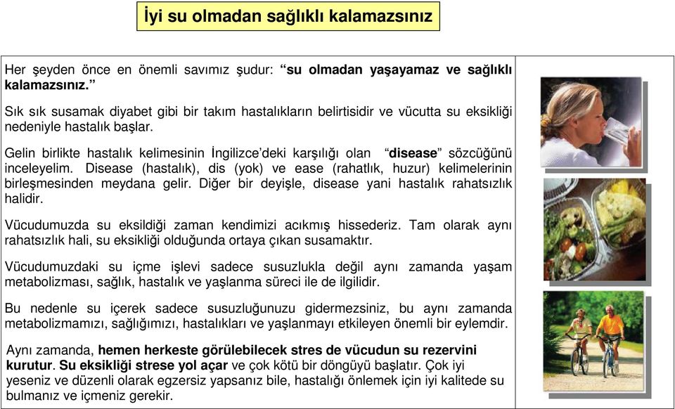 Gelin birlikte hastalık kelimesinin İngilizce deki karşılığı olan disease sözcüğünü inceleyelim. Disease (hastalık), dis (yok) ve ease (rahatlık, huzur) kelimelerinin birleşmesinden meydana gelir.