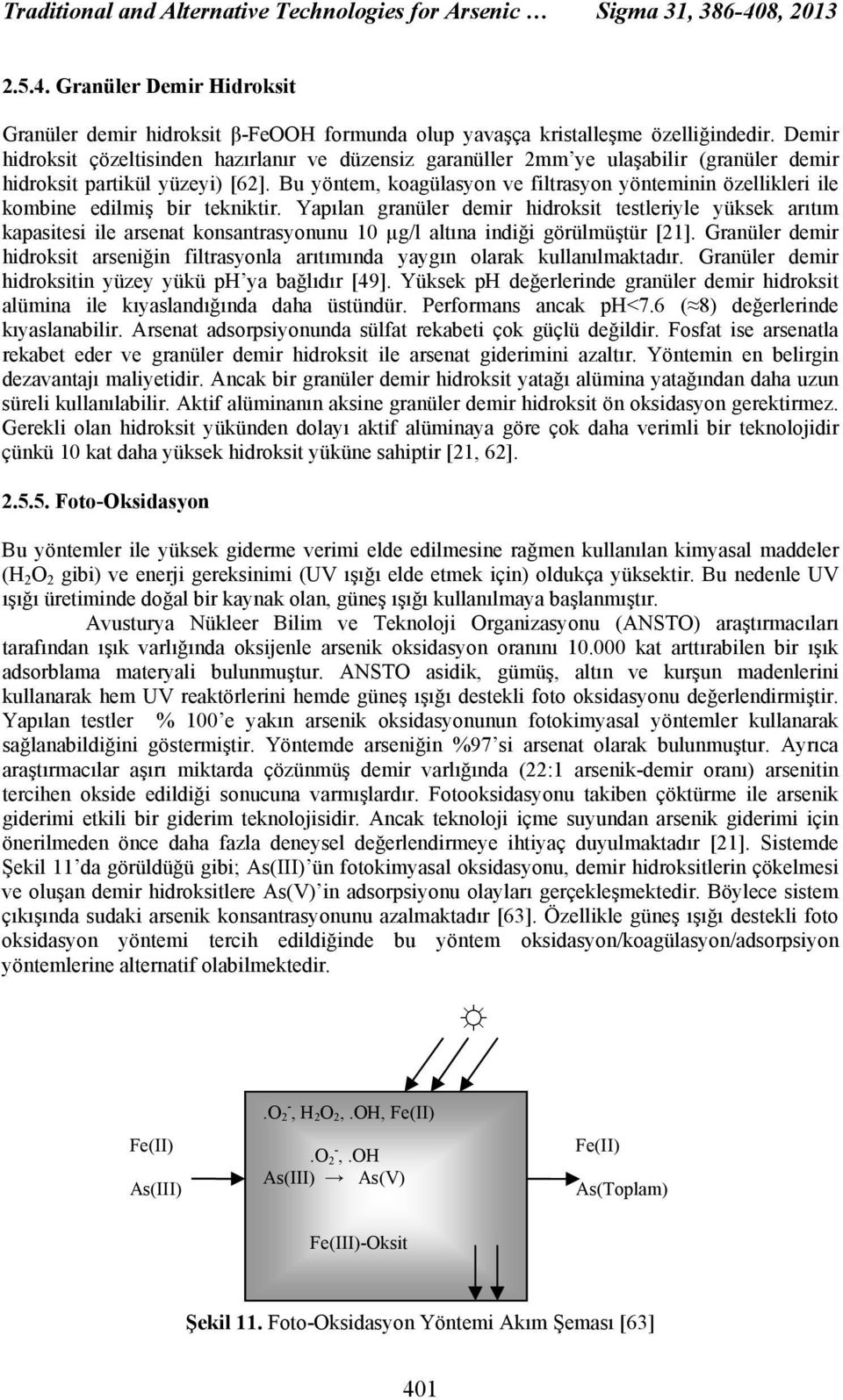 Bu yöntem, koagülasyon ve filtrasyon yönteminin özellikleri ile kombine edilmiş bir tekniktir.