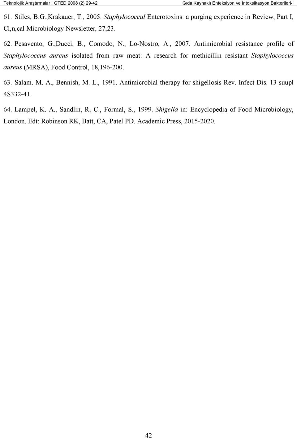 Antimicrobial resistance profile of Staphylococcus aureus isolated from raw meat: A research for methicillin resistant Staphylococcus aureus (MRSA), Food Control, 18,196-200. 63.