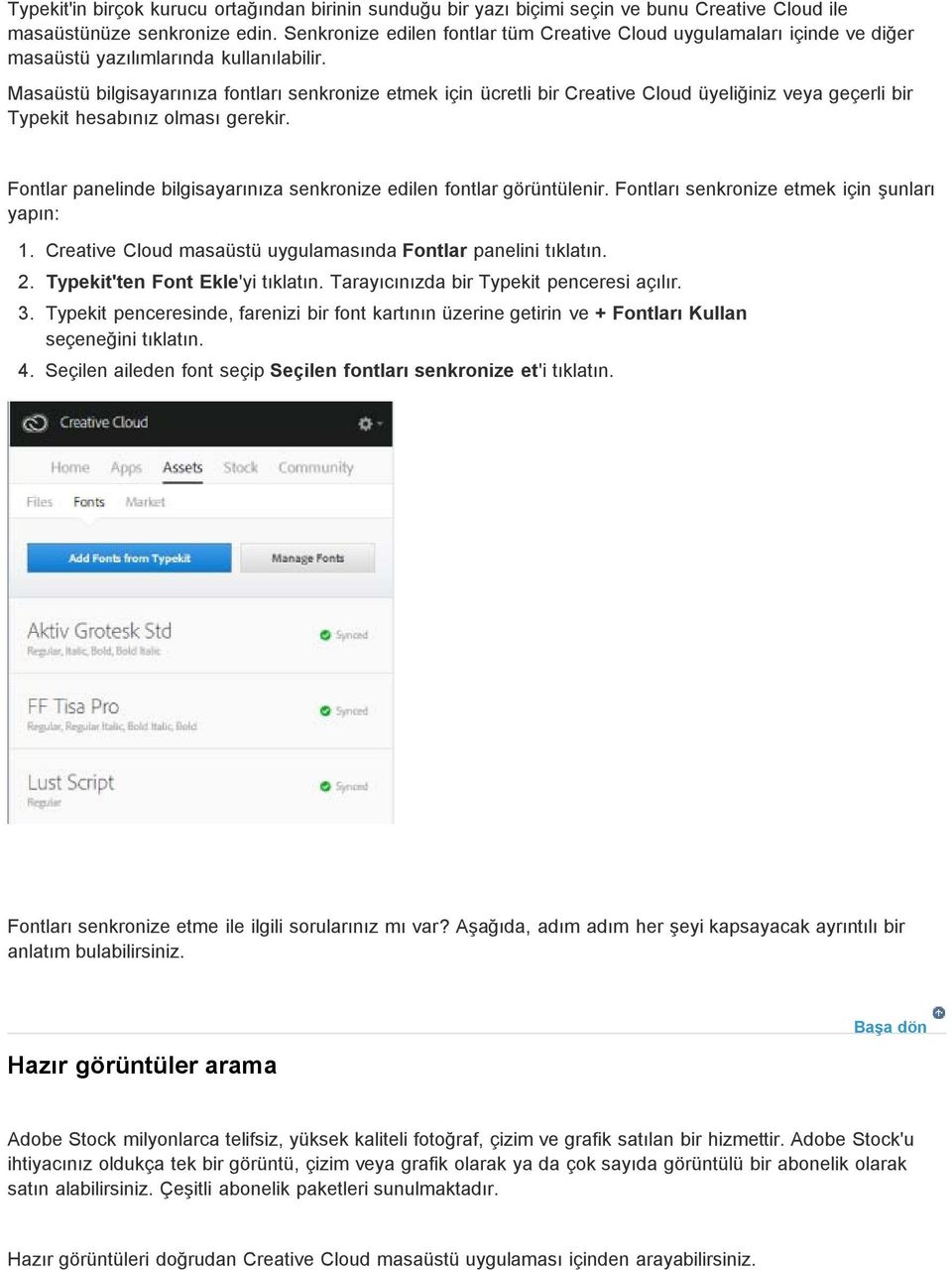 Masaüstü bilgisayarınıza fontları senkronize etmek için ücretli bir Creative Cloud üyeliğiniz veya geçerli bir Typekit hesabınız olması gerekir.