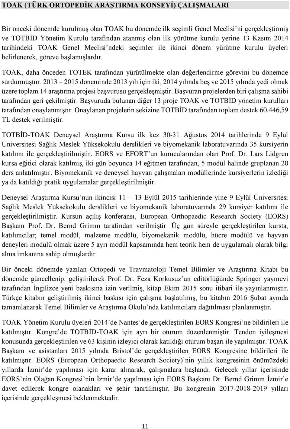 TOAK, daha önceden TOTEK tarafından yürütülmekte olan değerlendirme görevini bu dönemde sürdürmüştür.