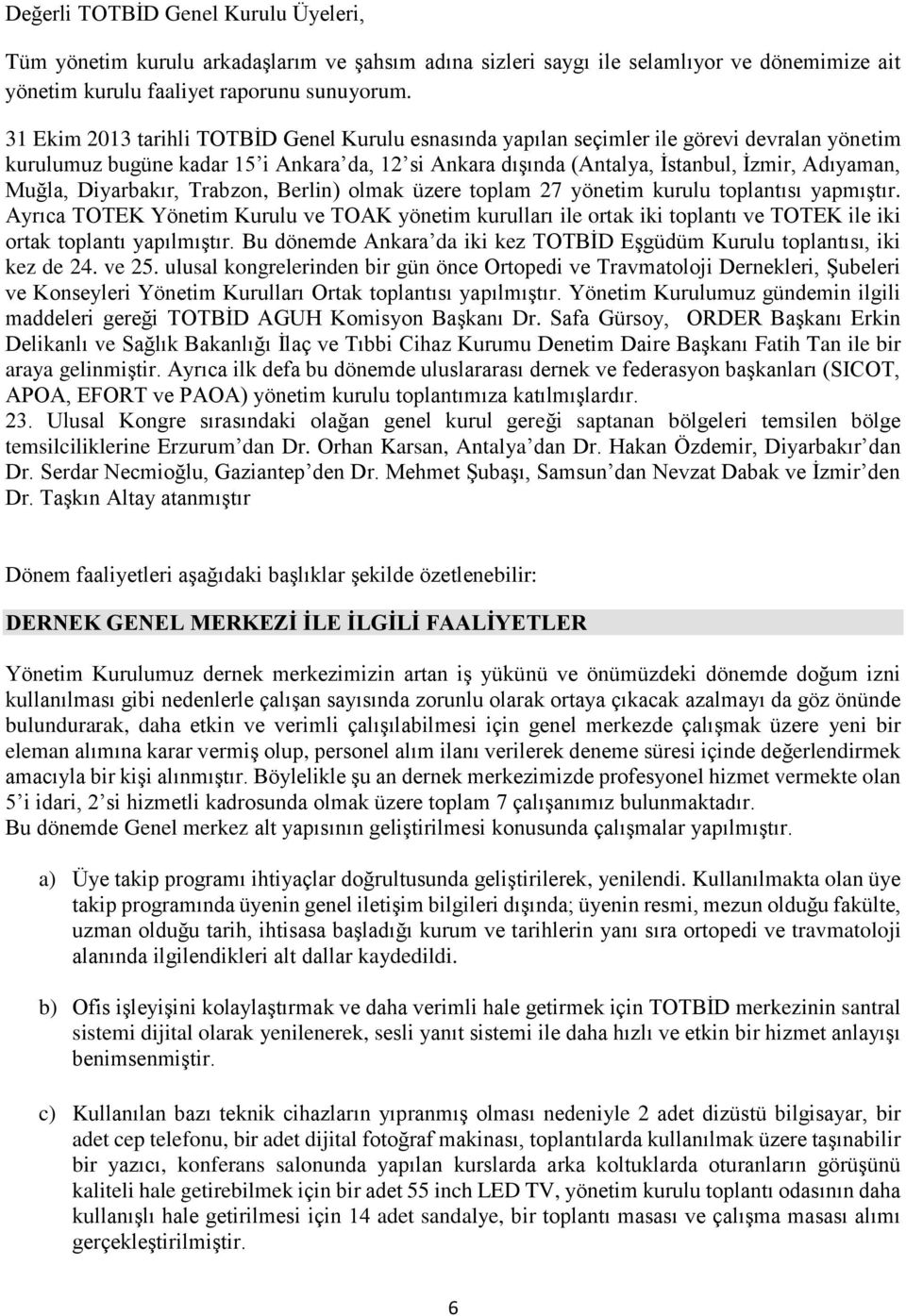 Diyarbakır, Trabzon, Berlin) olmak üzere toplam 27 yönetim kurulu toplantısı yapmıştır.