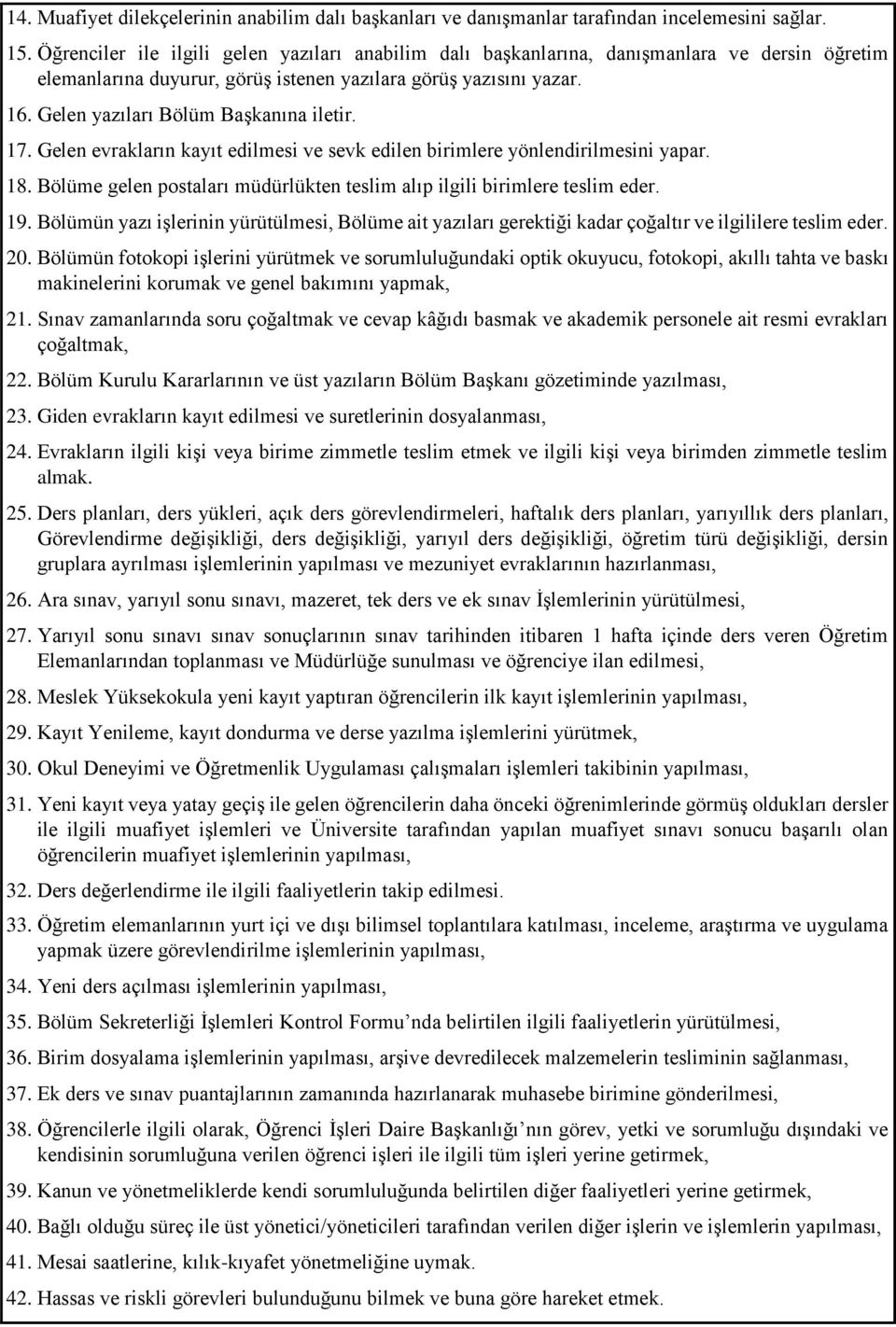 Gelen yazıları Bölüm Başkanına iletir. 17. Gelen evrakların kayıt edilmesi ve sevk edilen birimlere yönlendirilmesini yapar. 18.