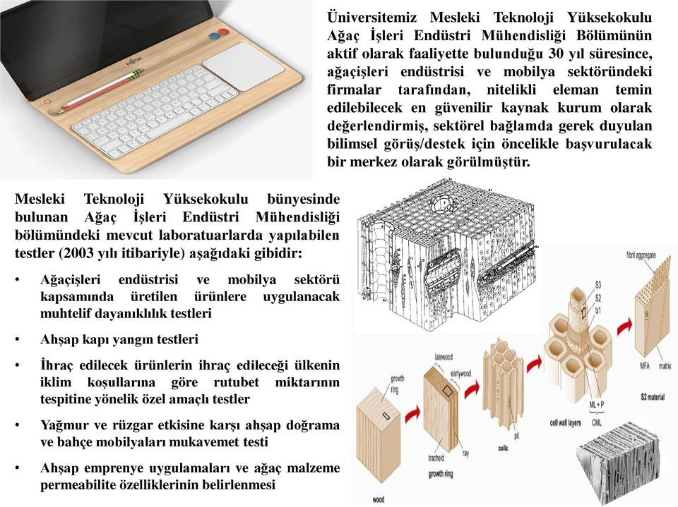 göre rutubet miktarının tespitine yönelik özel amaçlı testler Yağmur ve rüzgar etkisine karşı ahşap doğrama ve bahçe mobilyaları mukavemet testi Ahşap emprenye uygulamaları ve ağaç malzeme