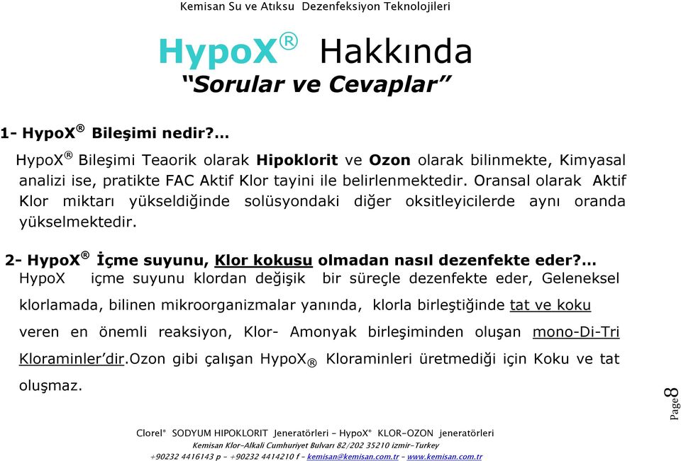 Oransal olarak Aktif Klor miktarı yükseldiğinde solüsyondaki diğer oksitleyicilerde aynı oranda yükselmektedir. 2- HypoX İçme suyunu, Klor kokusu olmadan nasıl dezenfekte eder?