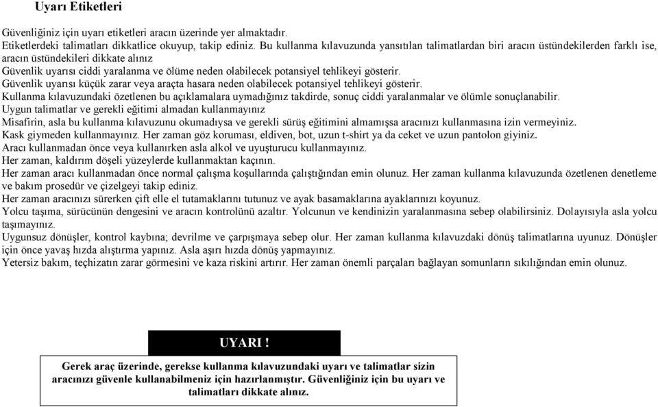 tehlikeyi gösterir. Güvenlik uyarısı küçük zarar veya araçta hasara neden olabilecek potansiyel tehlikeyi gösterir.