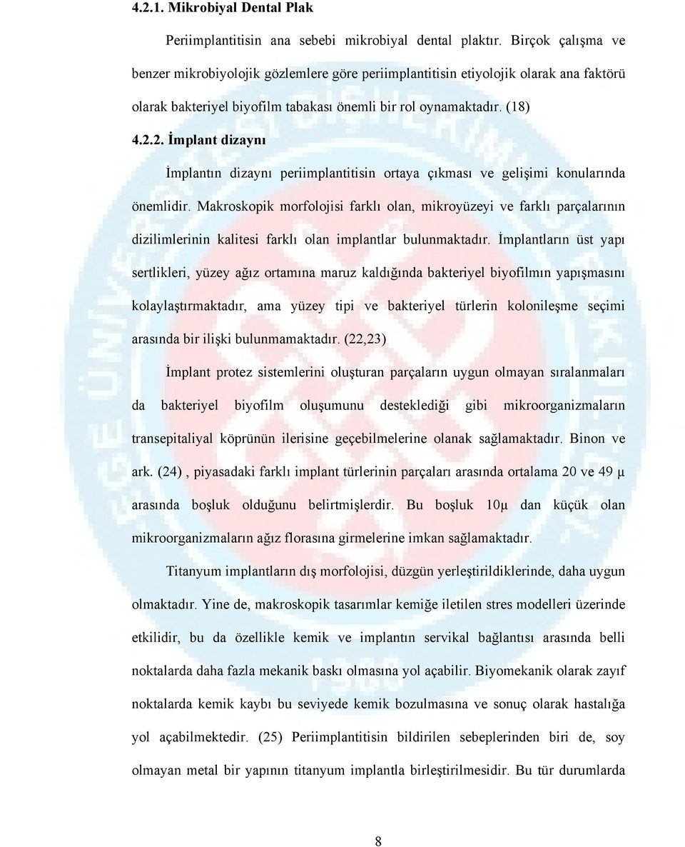 2. İmplant dizaynı İmplantın dizaynı periimplantitisin ortaya çıkması ve gelişimi konularında önemlidir.