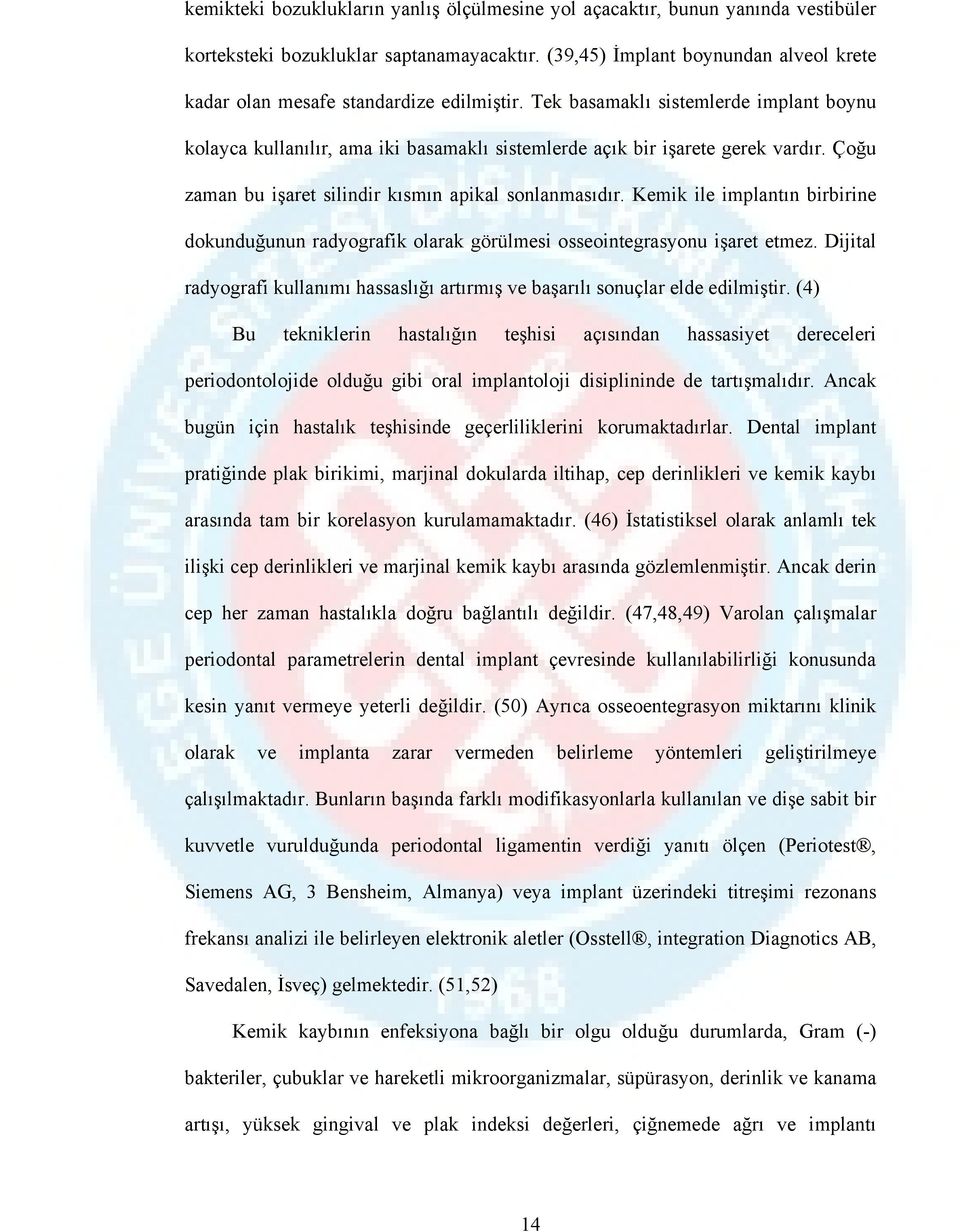 Tek basamaklı sistemlerde implant boynu kolayca kullanılır, ama iki basamaklı sistemlerde açık bir işarete gerek vardır. Çoğu zaman bu işaret silindir kısmın apikal sonlanmasıdır.