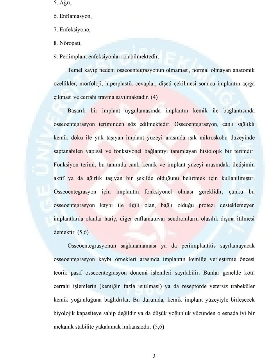 (4) Başarılı bir implant uygulamasında implantın kemik ile bağlantısında osseoentegrasyon teriminden söz edilmektedir.