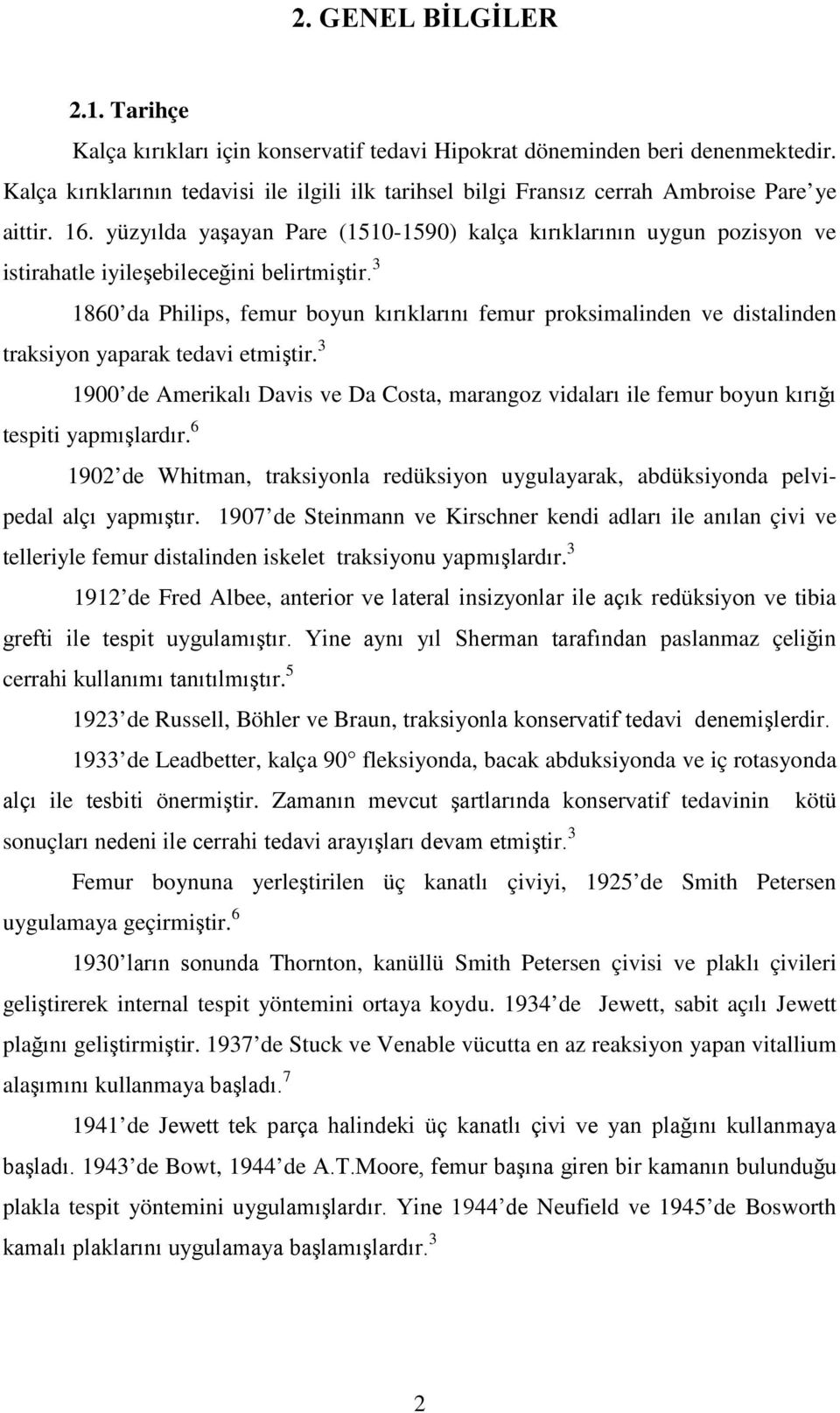 yüzyılda yaşayan Pare (1510-1590) kalça kırıklarının uygun pozisyon ve istirahatle iyileşebileceğini belirtmiştir.