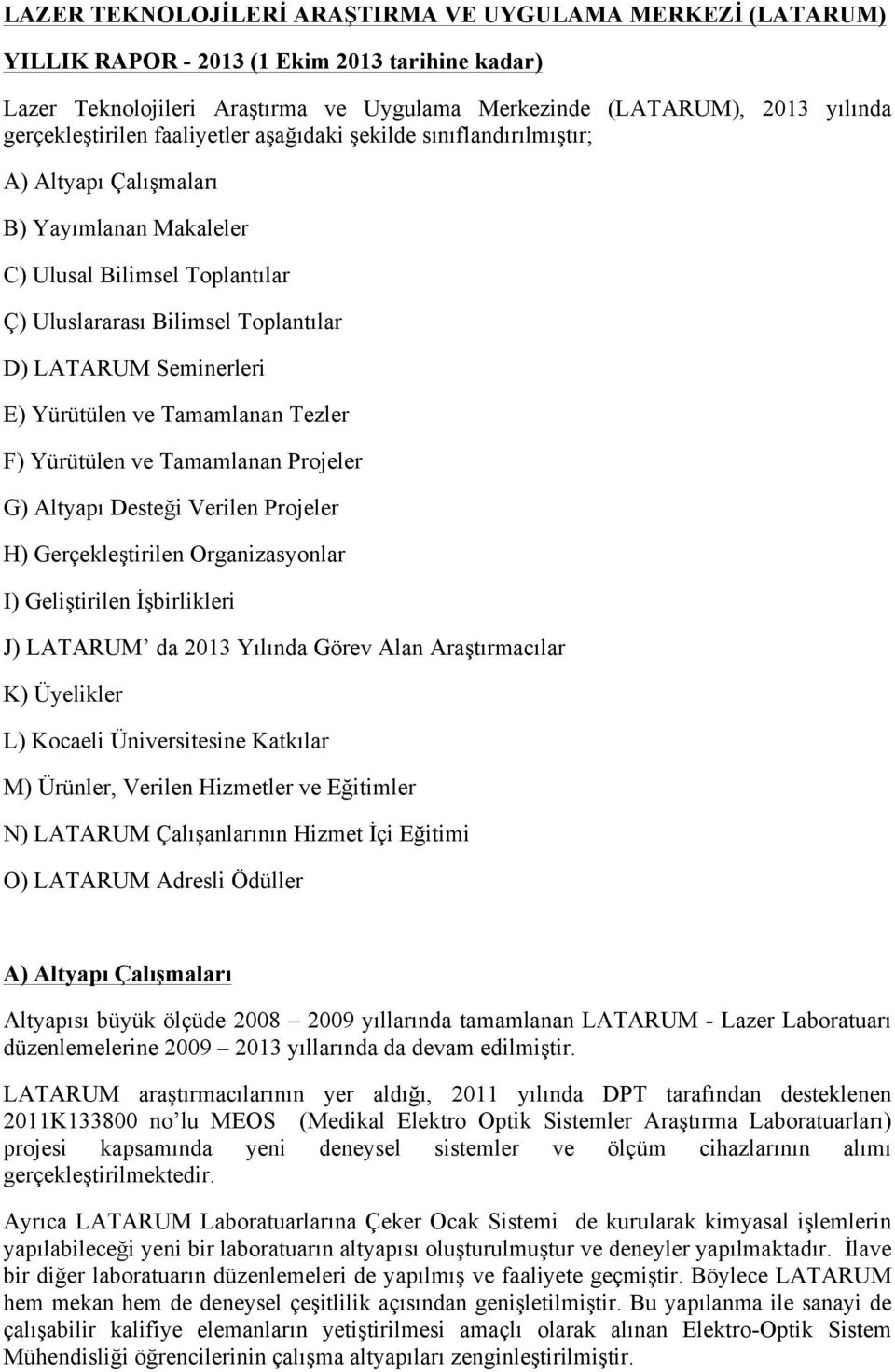 Seminerleri E) Yürütülen ve Tamamlanan Tezler F) Yürütülen ve Tamamlanan Projeler G) Altyapı Desteği Verilen Projeler H) Gerçekleştirilen Organizasyonlar I) Geliştirilen İşbirlikleri J) LATARUM da