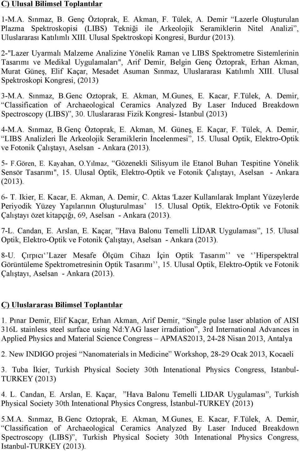 2-"Lazer Uyarmalı Malzeme Analizine Yönelik Raman ve LIBS Spektrometre Sistemlerinin Tasarımı ve Medikal Uygulamaları", Arif Demir, Belgin Genç Öztoprak, Erhan Akman, Murat Güneş, Elif Kaçar, Mesadet
