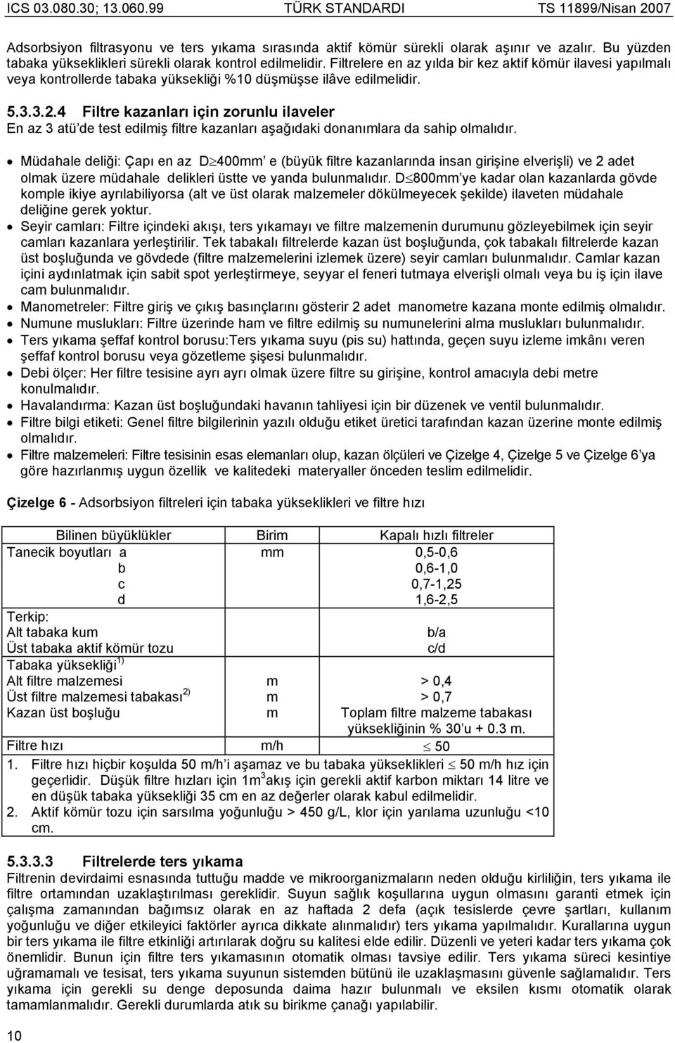 4 Filtre kazanları için zorunlu ilaveler En az 3 atü de test edilmiş filtre kazanları aşağıdaki donanımlara da sahip olmalıdır.