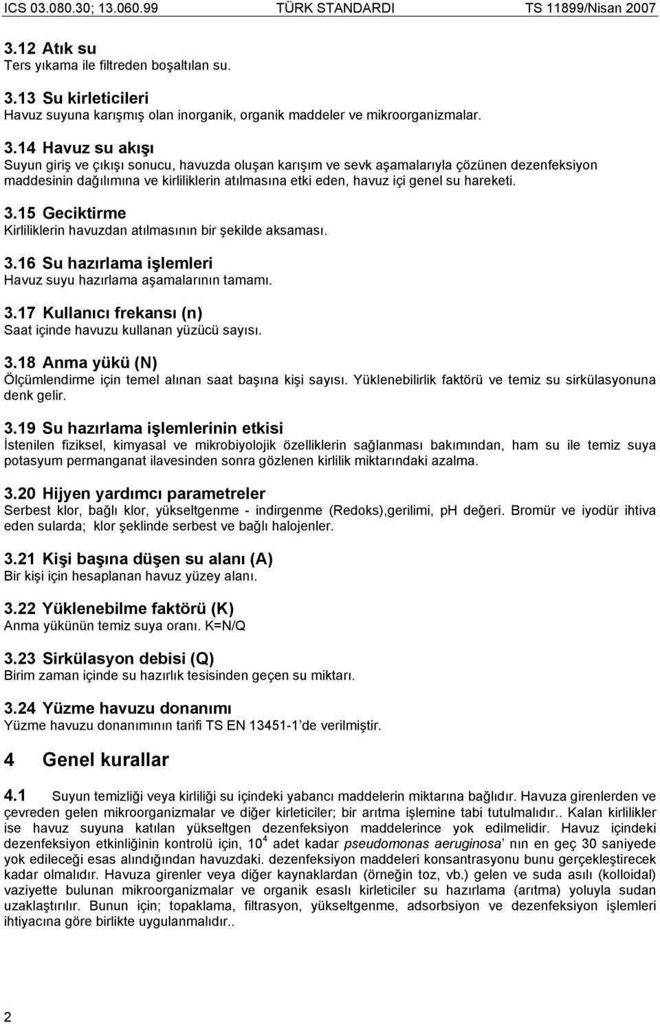 14 Havuz su akışı Suyun giriş ve çıkışı sonucu, havuzda oluşan karışım ve sevk aşamalarıyla çözünen dezenfeksiyon maddesinin dağılımına ve kirliliklerin atılmasına etki eden, havuz içi genel su