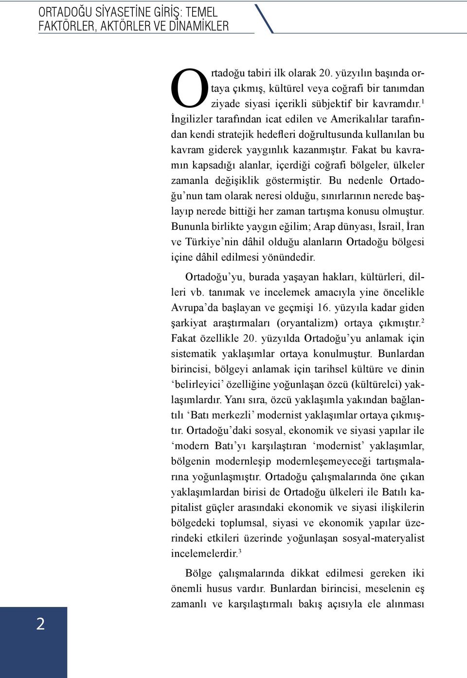 1 İngilizler tarafından icat edilen ve Amerikalılar tarafından kendi stratejik hedefleri doğrultusunda kullanılan bu kavram giderek yaygınlık kazanmıştır.