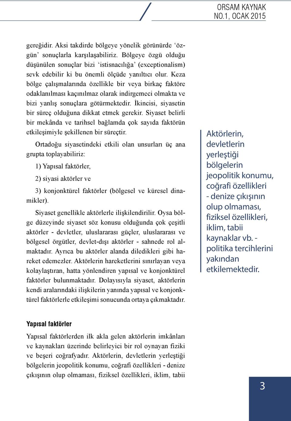 Keza bölge çalışmalarında özellikle bir veya birkaç faktöre odaklanılması kaçınılmaz olarak indirgemeci olmakta ve bizi yanlış sonuçlara götürmektedir.