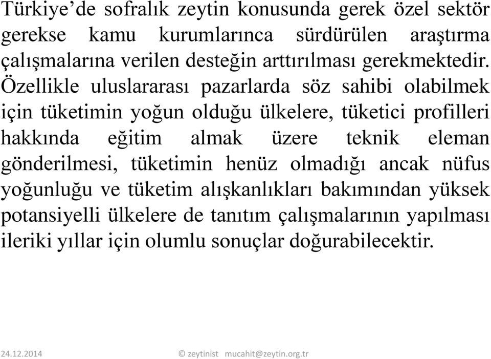 Özellikle uluslararası pazarlarda söz sahibi olabilmek için tüketimin yoğun olduğu ülkelere, tüketici profilleri hakkında eğitim