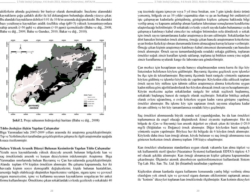 Bu alandaki bazı yeraltısuyu kaynakları asidik özellikte olup (ph<5) yüksek konsantrasyonlara sahip arsenik (>50 ppb) ve alüminum (>10 ppm) içermektedir (Baba ve diğ., 2008; Baba ve diğ.