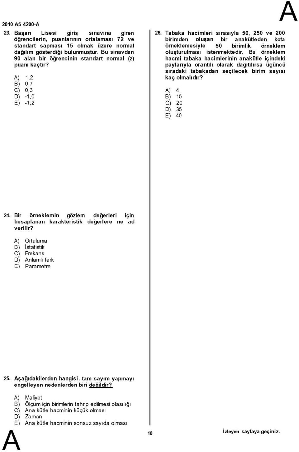 Tabaka hacimleri sırasıyla 0, 20 ve 200 birimden oluşan bir anakutieden kota örneklemesiyle 0 birimlik örnekle m oluşturulması istenmektedir.