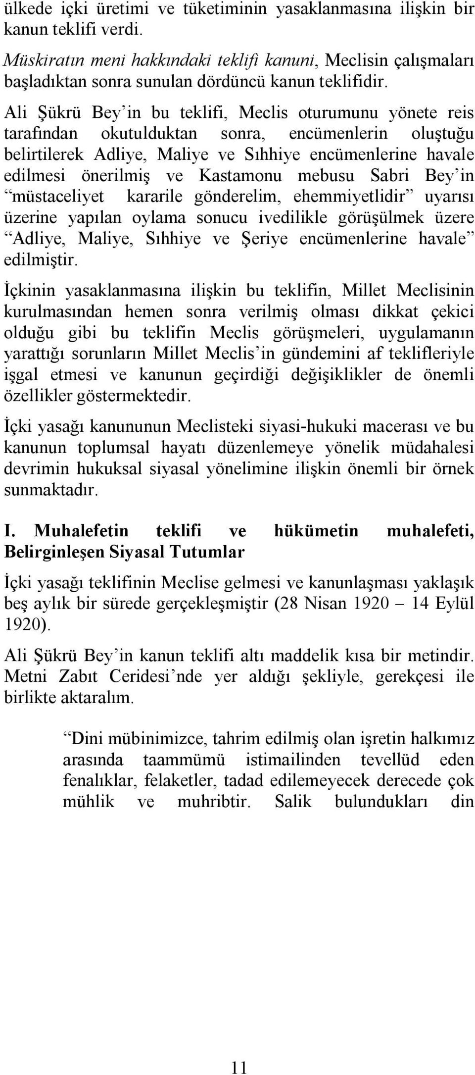 Kastamonu mebusu Sabri Bey in müstaceliyet kararile gönderelim, ehemmiyetlidir uyarısı üzerine yapılan oylama sonucu ivedilikle görüşülmek üzere Adliye, Maliye, Sıhhiye ve Şeriye encümenlerine havale