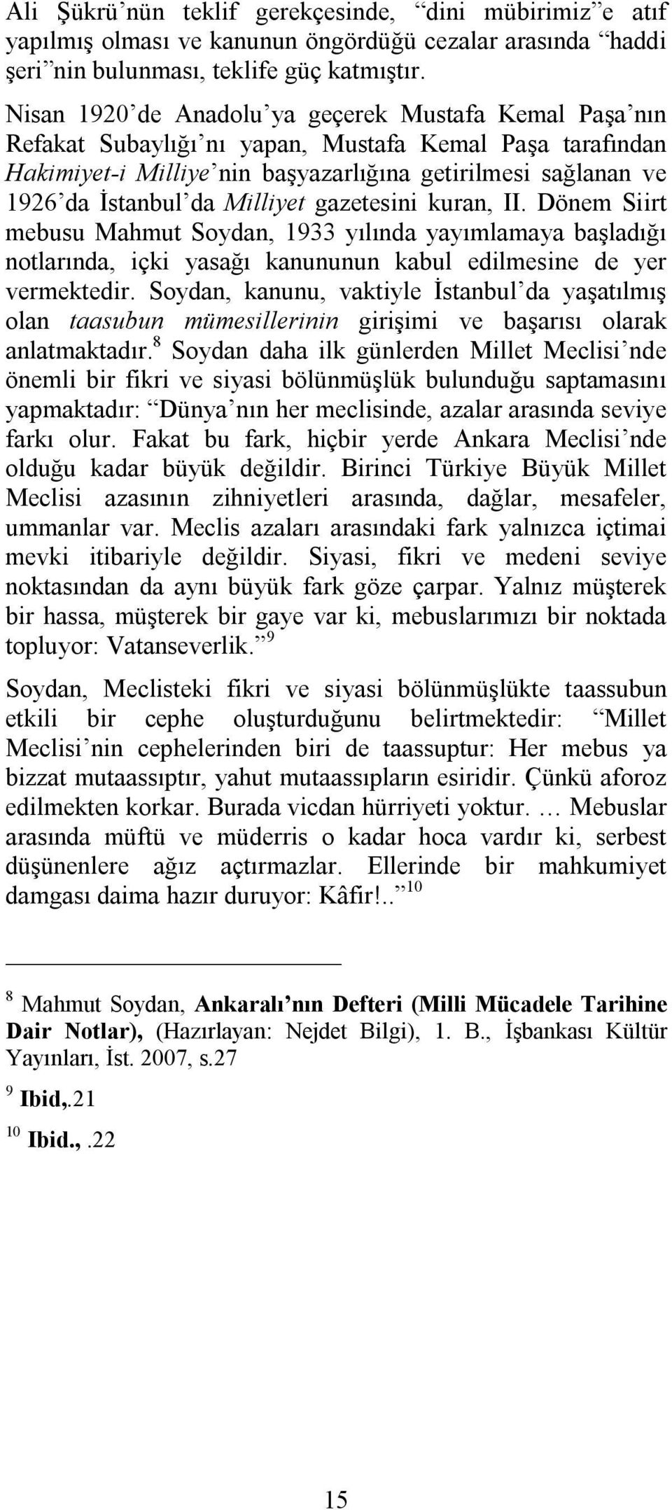 Milliyet gazetesini kuran, II. Dönem Siirt mebusu Mahmut Soydan, 1933 yılında yayımlamaya başladığı notlarında, içki yasağı kanununun kabul edilmesine de yer vermektedir.