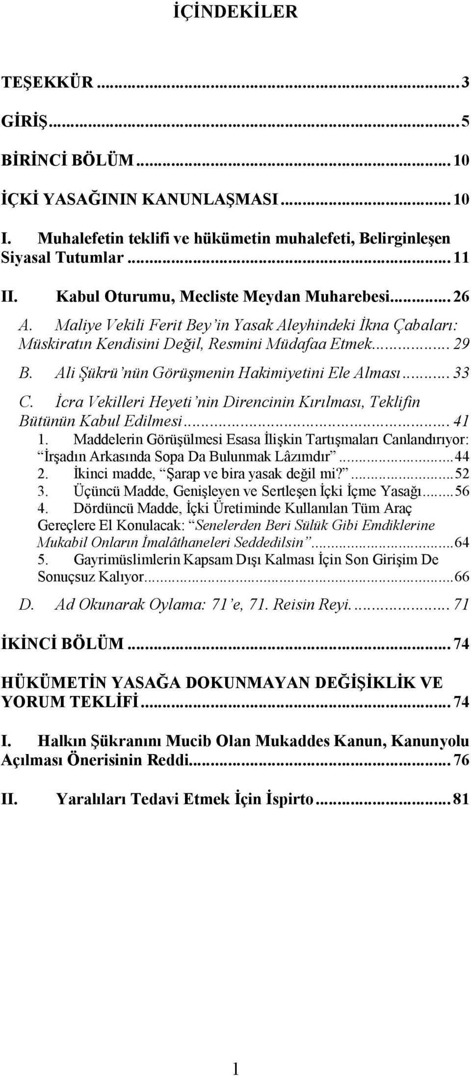 Ali Şükrü nün Görüşmenin Hakimiyetini Ele Alması... 33 C. İcra Vekilleri Heyeti nin Direncinin Kırılması, Teklifin Bütünün Kabul Edilmesi... 41 1.