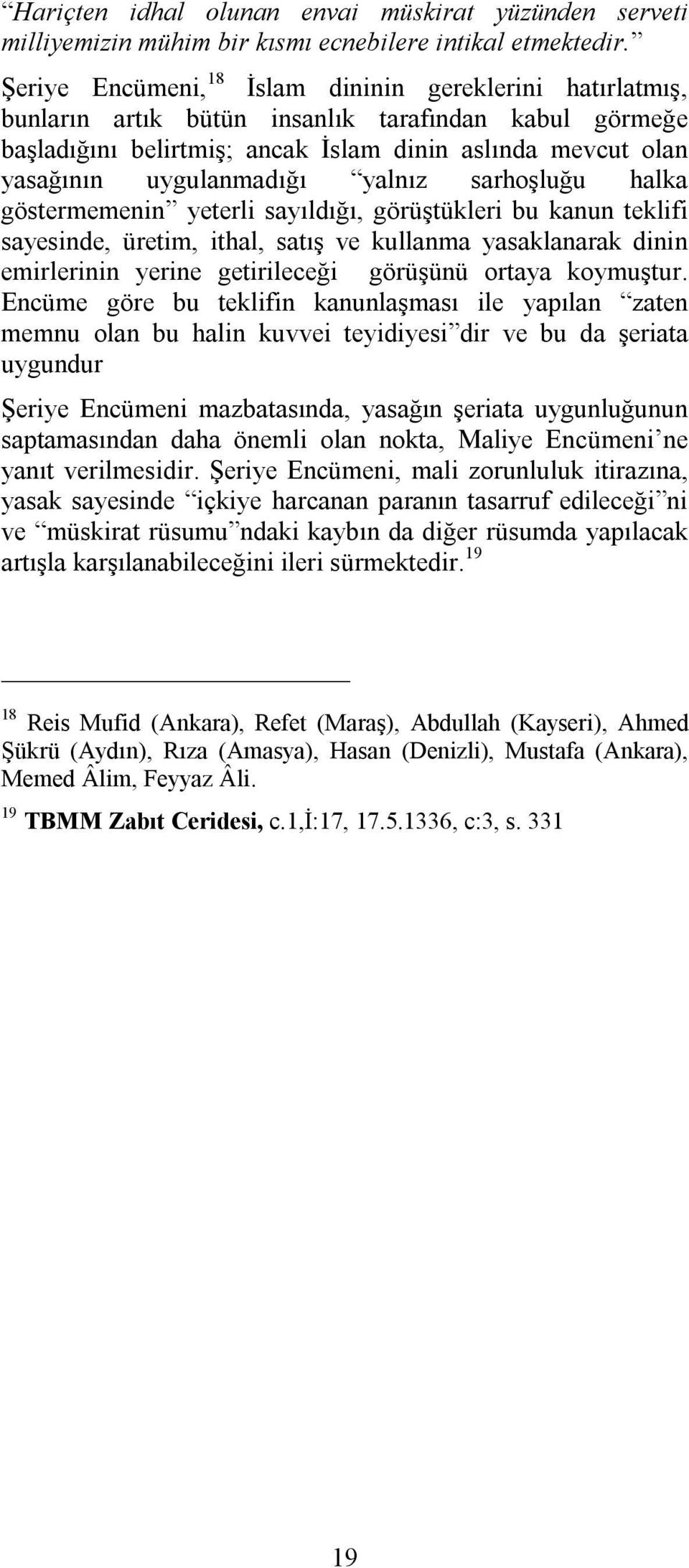 yalnız sarhoşluğu halka göstermemenin yeterli sayıldığı, görüştükleri bu kanun teklifi sayesinde, üretim, ithal, satış ve kullanma yasaklanarak dinin emirlerinin yerine getirileceği görüşünü ortaya