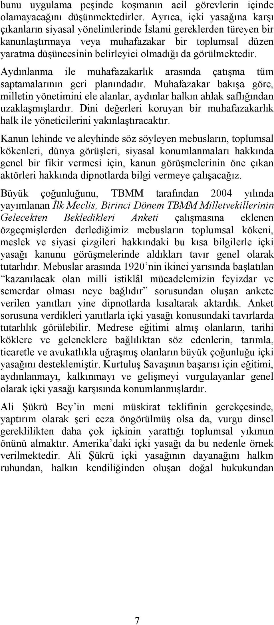 görülmektedir. Aydınlanma ile muhafazakarlık arasında çatışma tüm saptamalarının geri planındadır.