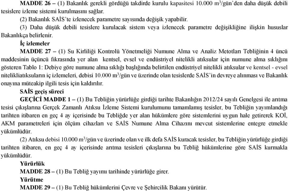 İç izlemeler MADDE 27 (1) Su Kirliliği Kontrolü Yönetmeliği Numune Alma ve Analiz Metotları Tebliğinin 4 üncü maddesinin üçüncü fıkrasında yer alan kentsel, evsel ve endüstriyel nitelikli atıksular