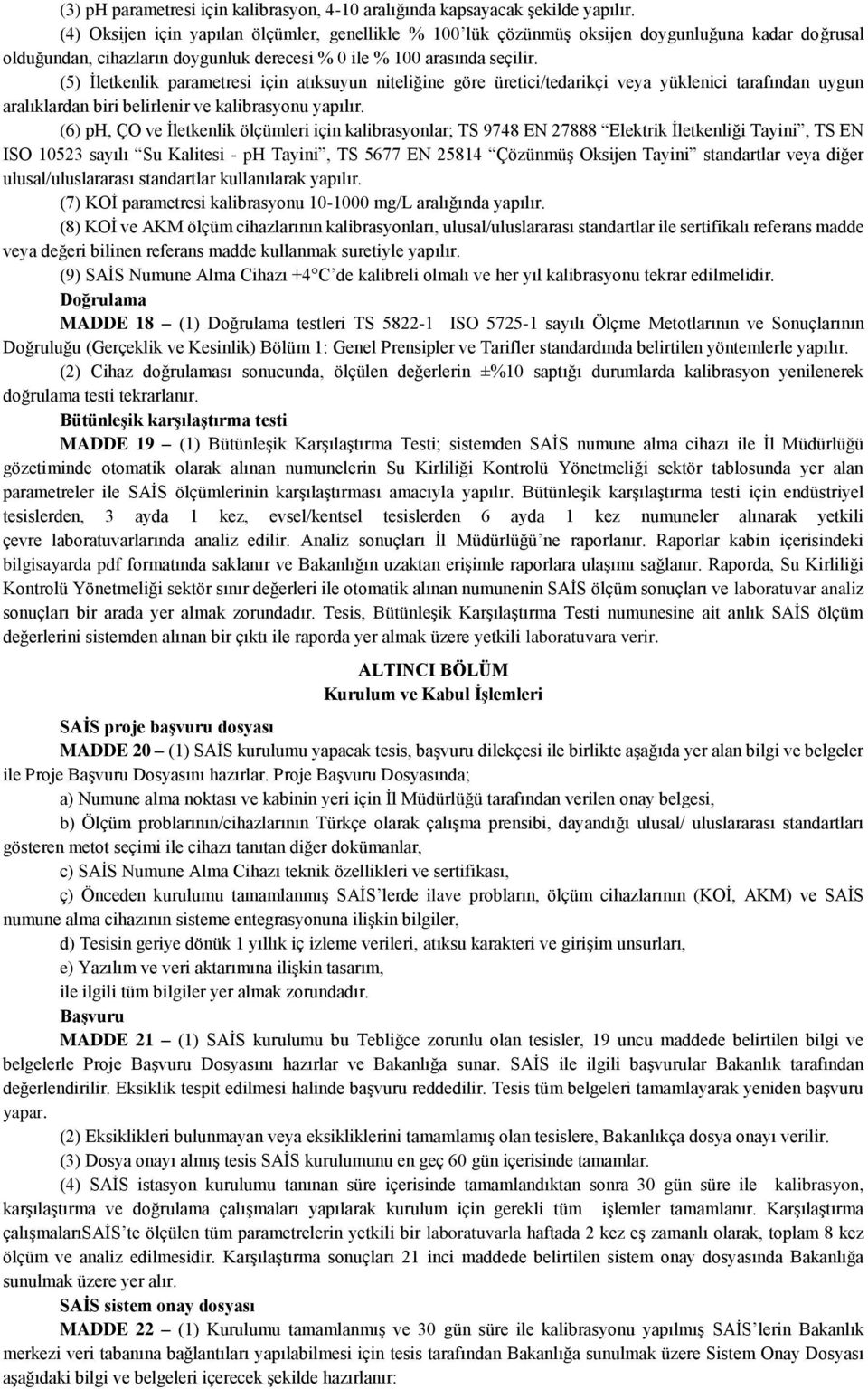 (5) İletkenlik parametresi için atıksuyun niteliğine göre üretici/tedarikçi veya yüklenici tarafından uygun aralıklardan biri belirlenir ve kalibrasyonu yapılır.