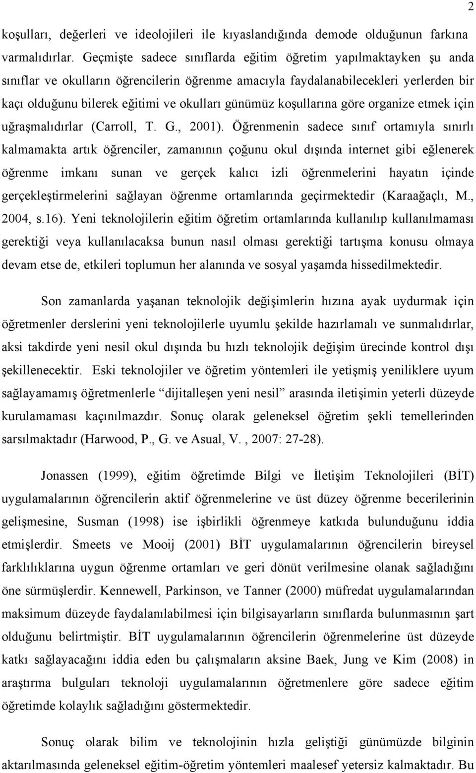 günümüz koşullarına göre organize etmek için uğraşmalıdırlar (Carroll, T. G., 2001).