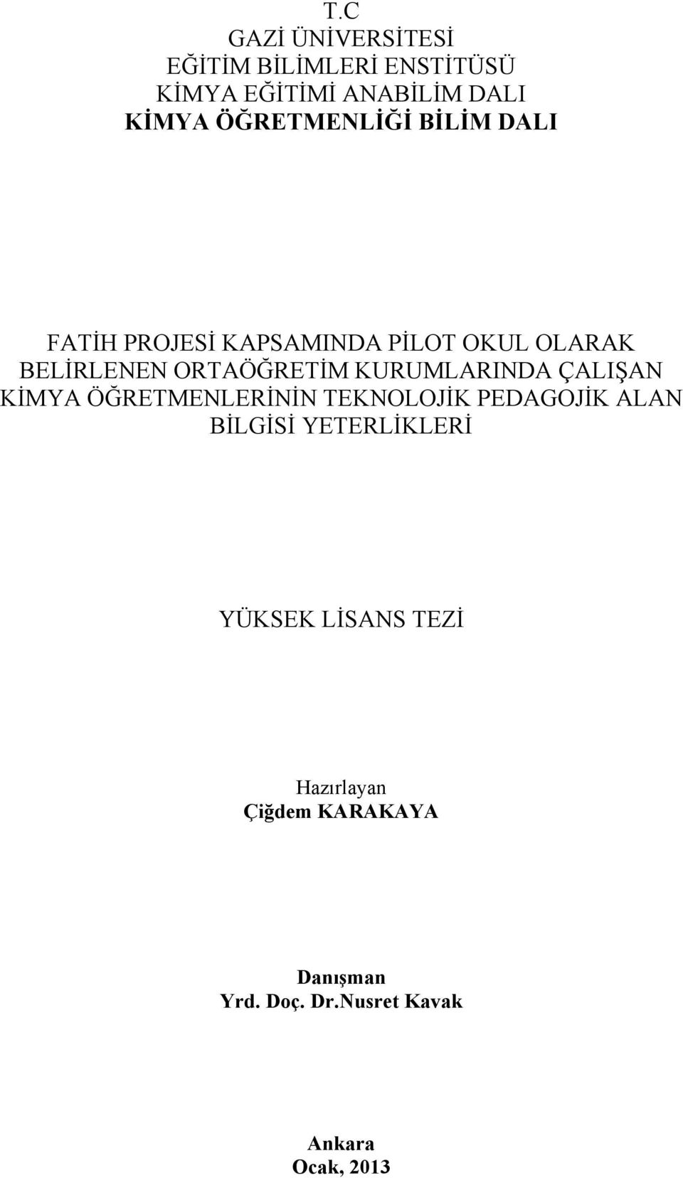 KURUMLARINDA ÇALIŞAN KİMYA ÖĞRETMENLERİNİN TEKNOLOJİK PEDAGOJİK ALAN BİLGİSİ YETERLİKLERİ