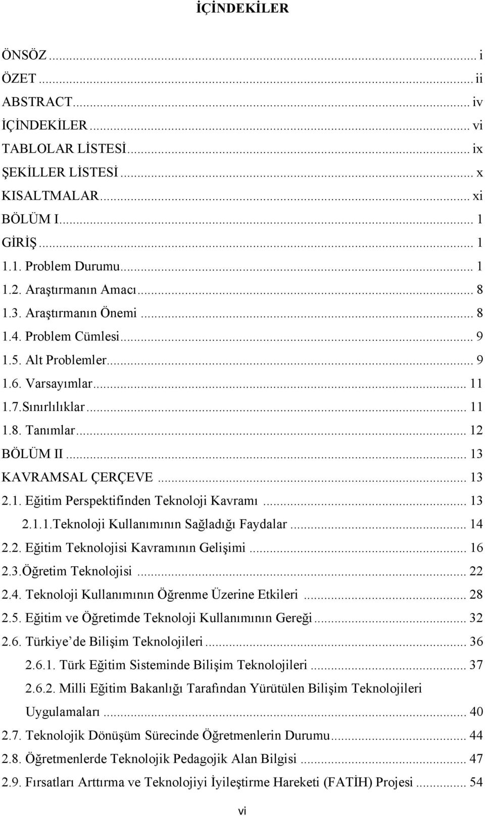 .. 13 KAVRAMSAL ÇERÇEVE... 13 2.1. Eğitim Perspektifinden Teknoloji Kavramı... 13 2.1.1.Teknoloji Kullanımının Sağladığı Faydalar... 14 2.2. Eğitim Teknolojisi Kavramının Gelişimi... 16 2.3.Öğretim Teknolojisi.