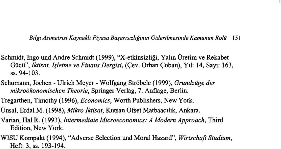 Schumann, Jochen - Ulrich Meyer - Wolfgang Ströbele (1999), Grundzüge der mikroökonomischen Theorie, Springer Verlag, 7. Auflage, Berlin.