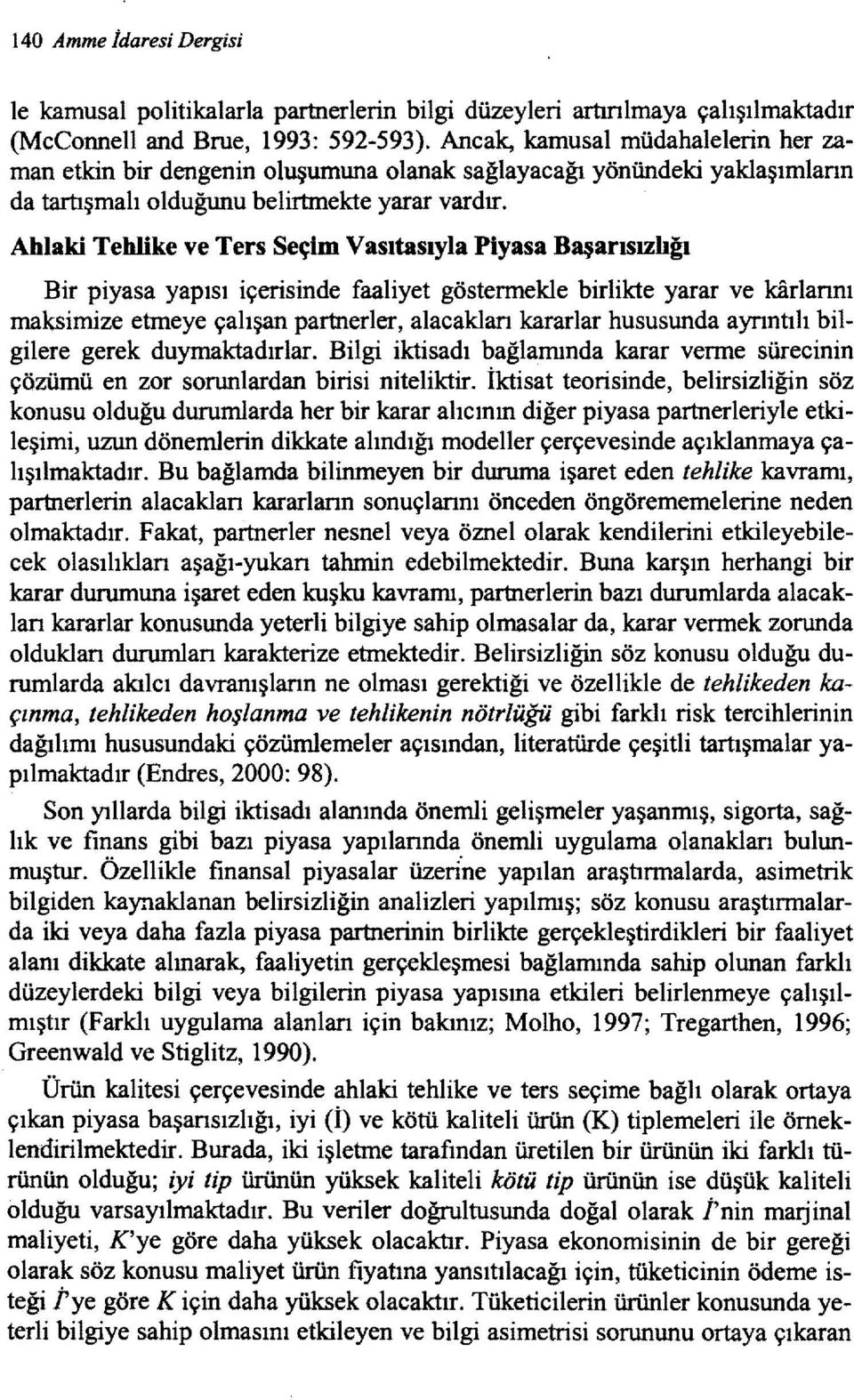 Ahlaki Tehlike ve Ters Seçim Vasıtasıyla Piyasa BaşarısızlIğı Bir piyasa yapısı içerisinde faaliyet göstermekle birlikte yarar ve k3.