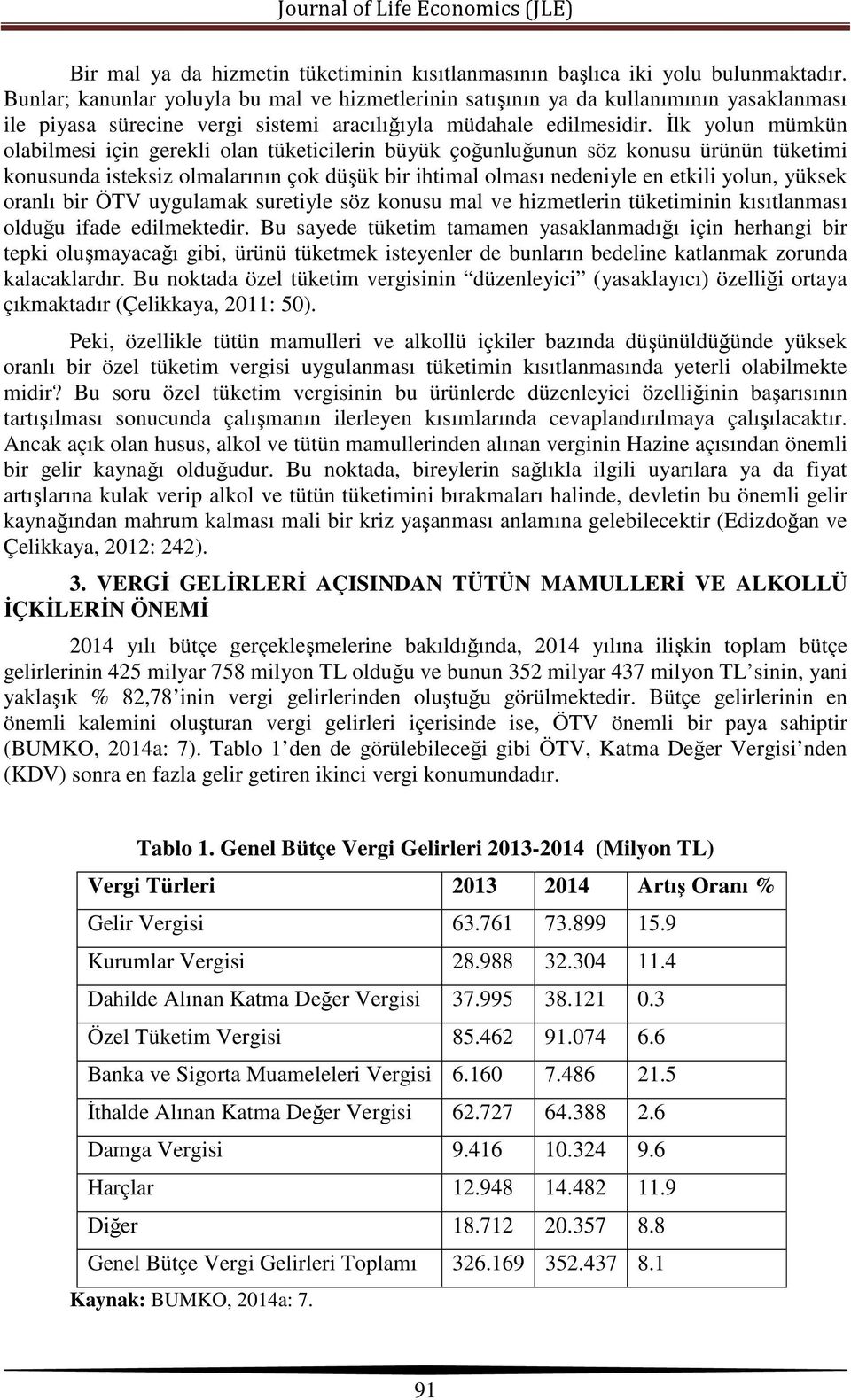 İlk yolun mümkün olabilmesi için gerekli olan tüketicilerin büyük çoğunluğunun söz konusu ürünün tüketimi konusunda isteksiz olmalarının çok düşük bir ihtimal olması nedeniyle en etkili yolun, yüksek