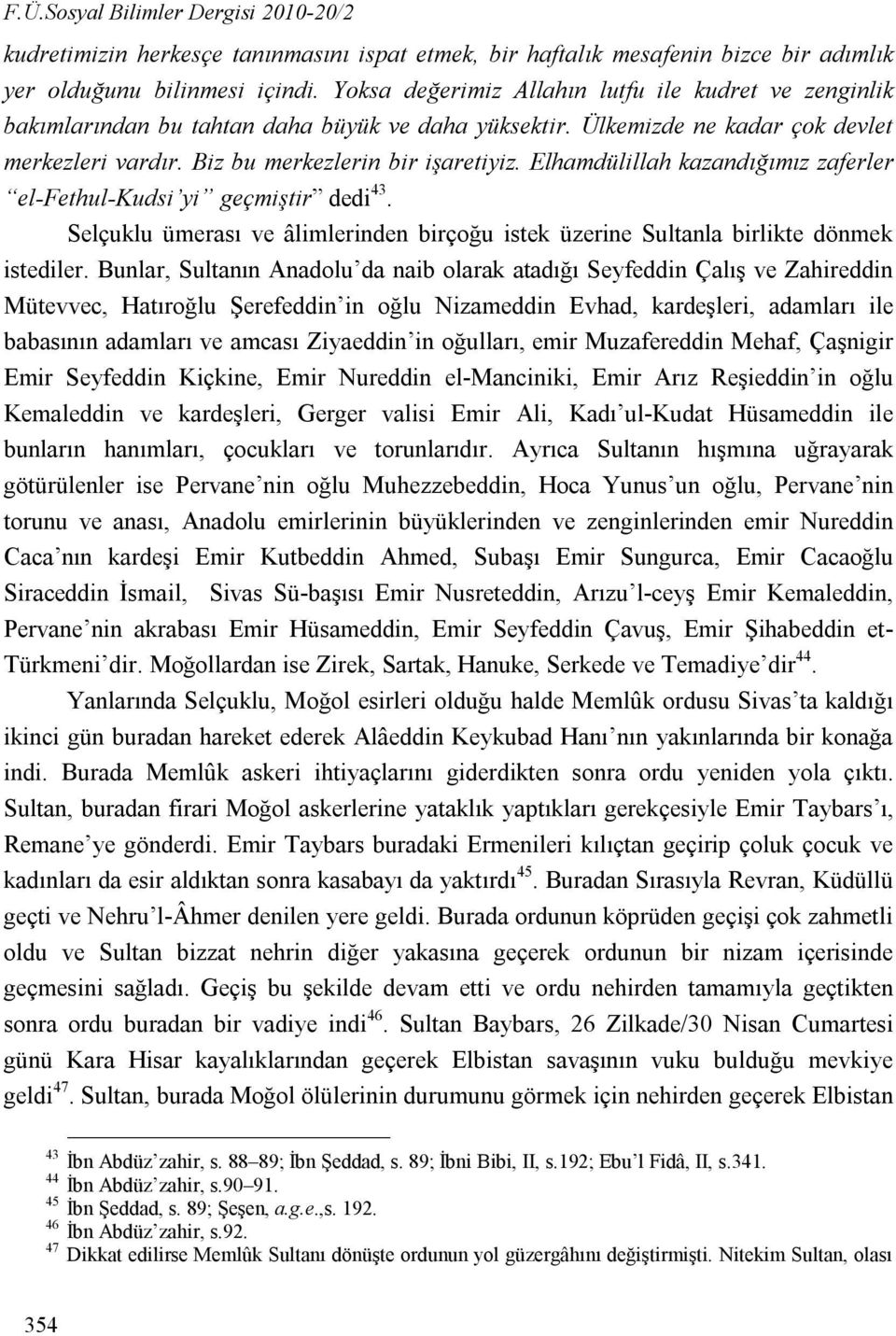 Elhamdülillah kazandığımız zaferler el-fethul-kudsi yi geçmiştir dedi 43. Selçuklu ümerası ve âlimlerinden birçoğu istek üzerine Sultanla birlikte dönmek istediler.