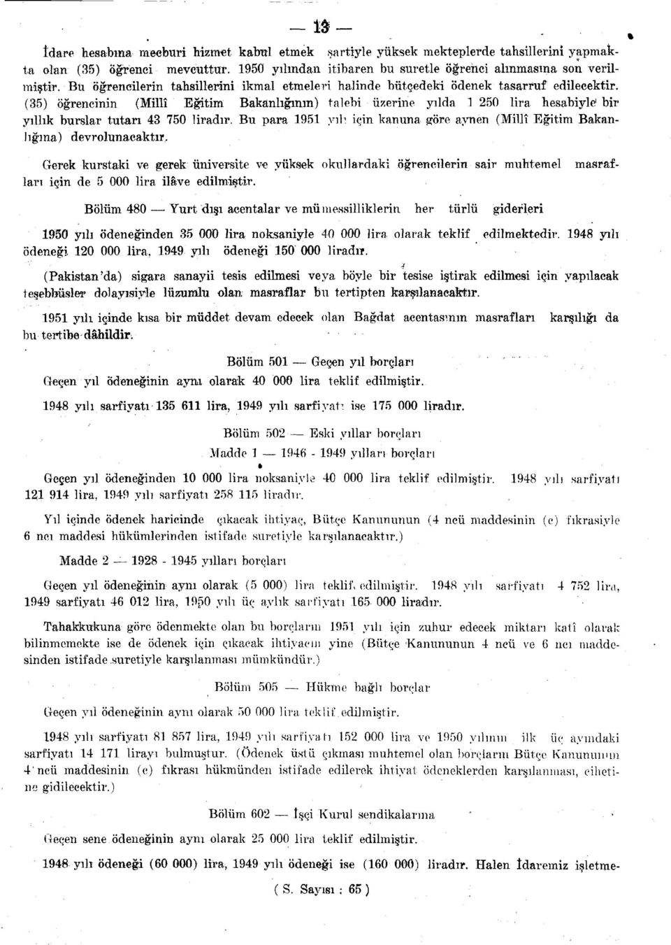 (35) öğrencinin (Millî Eğitim Bakanlığının) talebi üzerine yılda 1 250 lira hesabiyle 1 bir yıllık burslar tutarı 43 750 liradır.