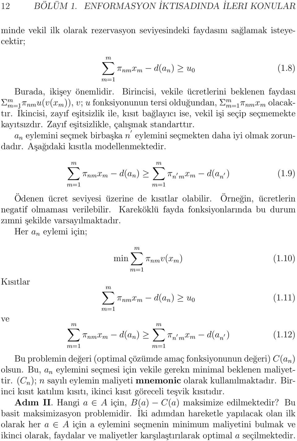 İkincisi, zayıf eşitsizlik ile, kısıt bağlayıcı ise, vekil işi seçip seçmemekte kayıtsızdır. Zayıf eşitsizlikle, çalışmak standarttır.