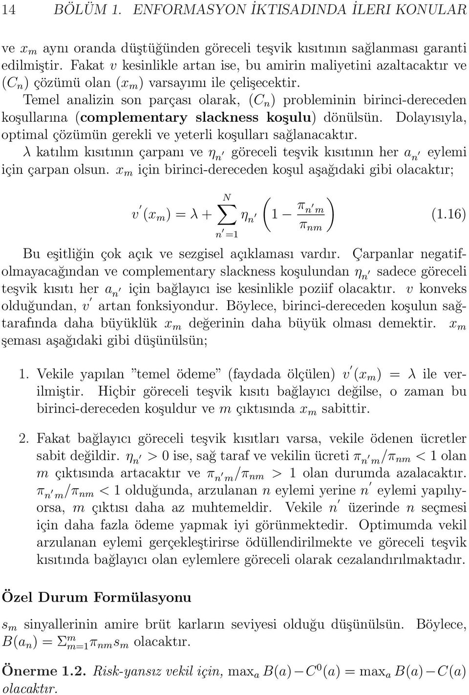 Temel analizin son parçası olarak, (C n ) probleminin birinci-dereceden koşullarına (complementary slackness koşulu) dönülsün. Dolayısıyla, optimal çözümün gerekli ve yeterli koşulları sağlanacaktır.