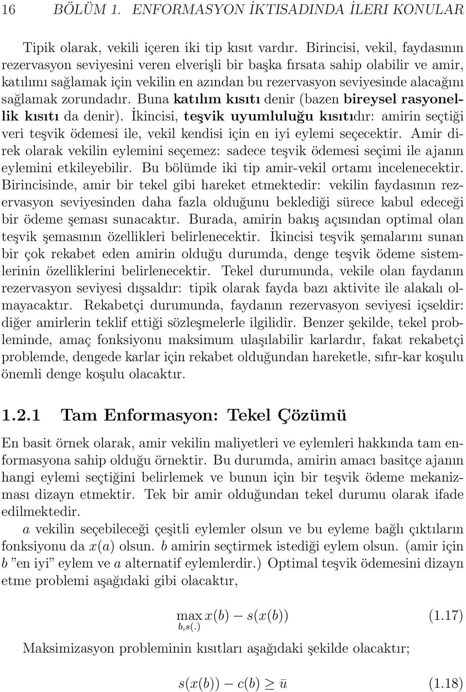 zorundadır. Buna katılım kısıtı denir (bazen bireysel rasyonellik kısıtı da denir).