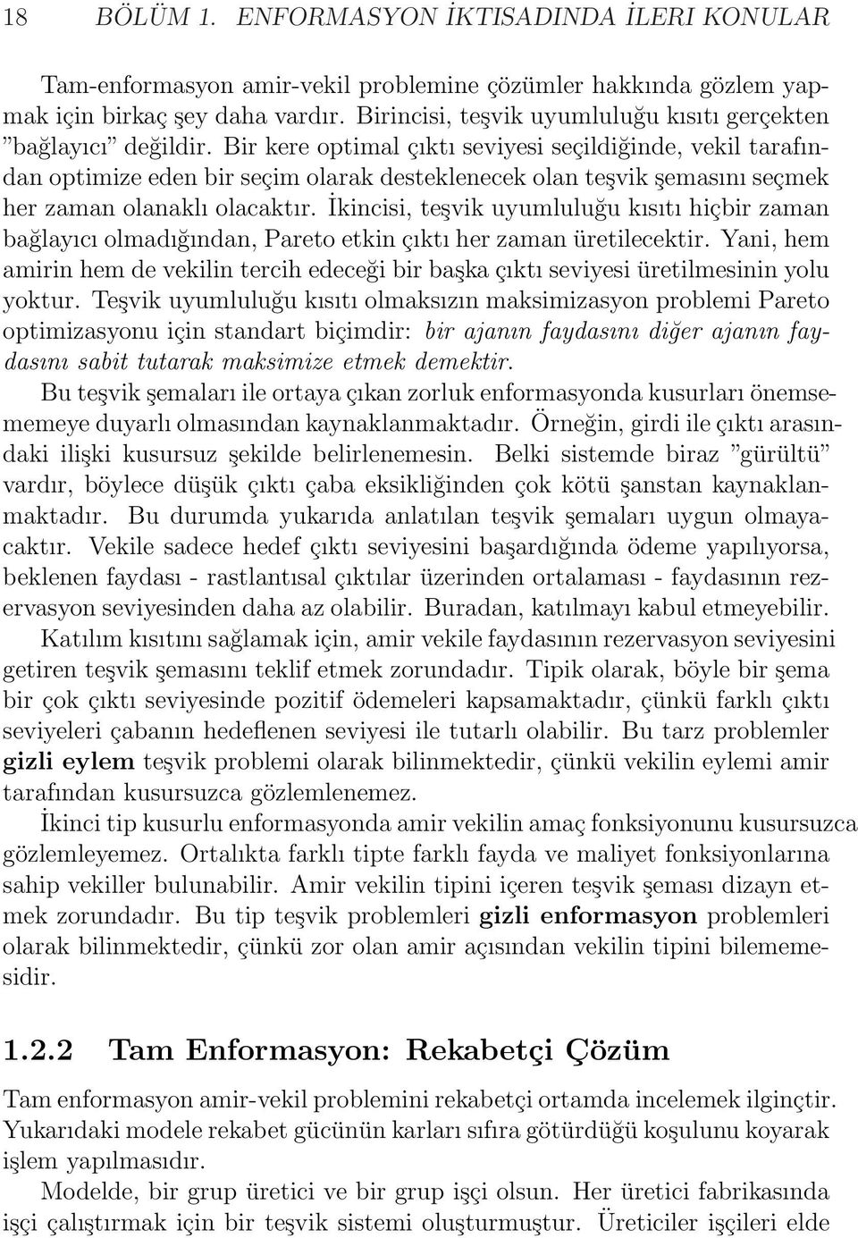 Bir kere optimal çıktı seviyesi seçildiğinde, vekil tarafından optimize eden bir seçim olarak desteklenecek olan teşvik şemasını seçmek her zaman olanaklı olacaktır.