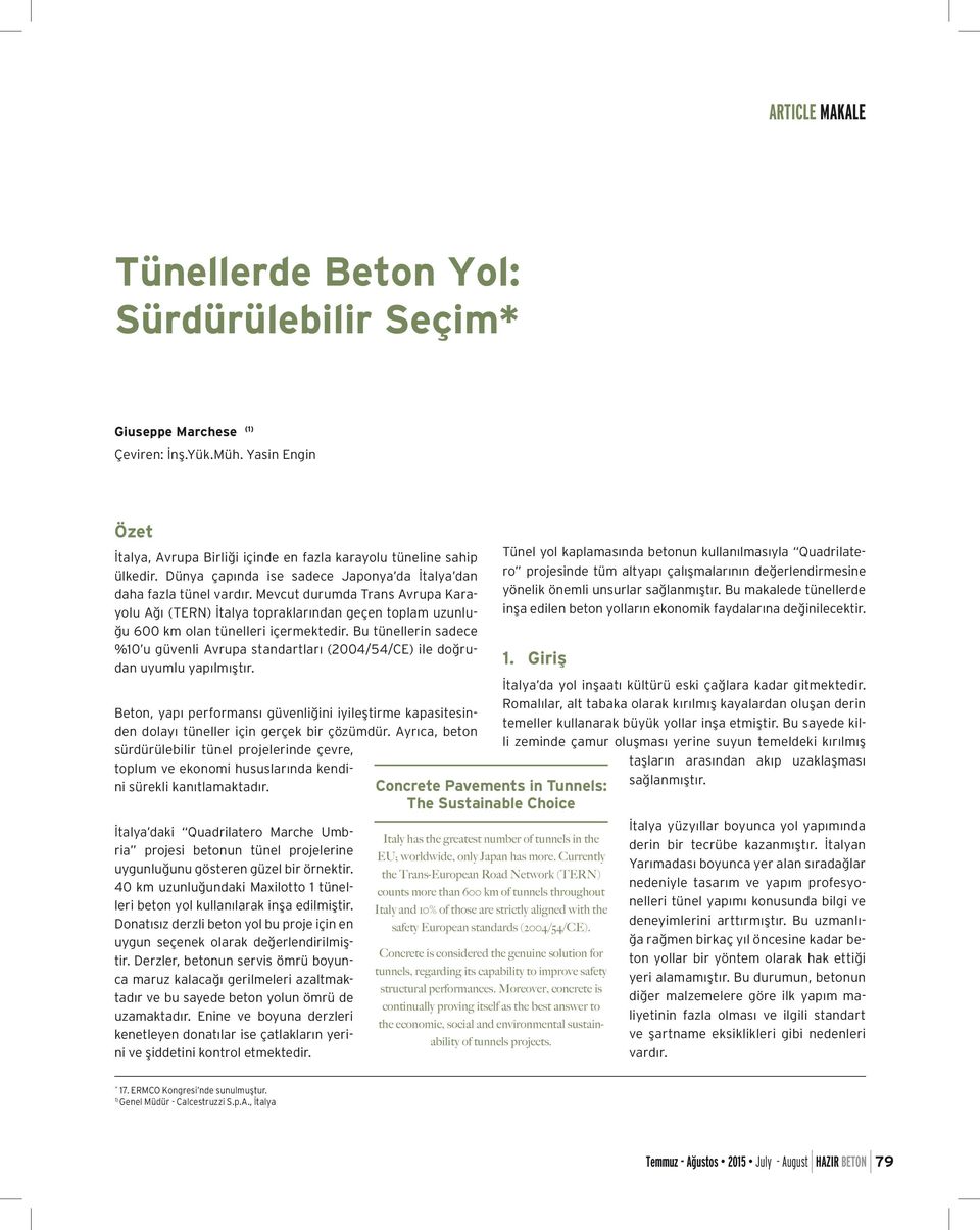 Bu tünellerin sadece %10 u güvenli Avrupa standartları (2004/54/CE) ile doğrudan uyumlu yapılmıştır.