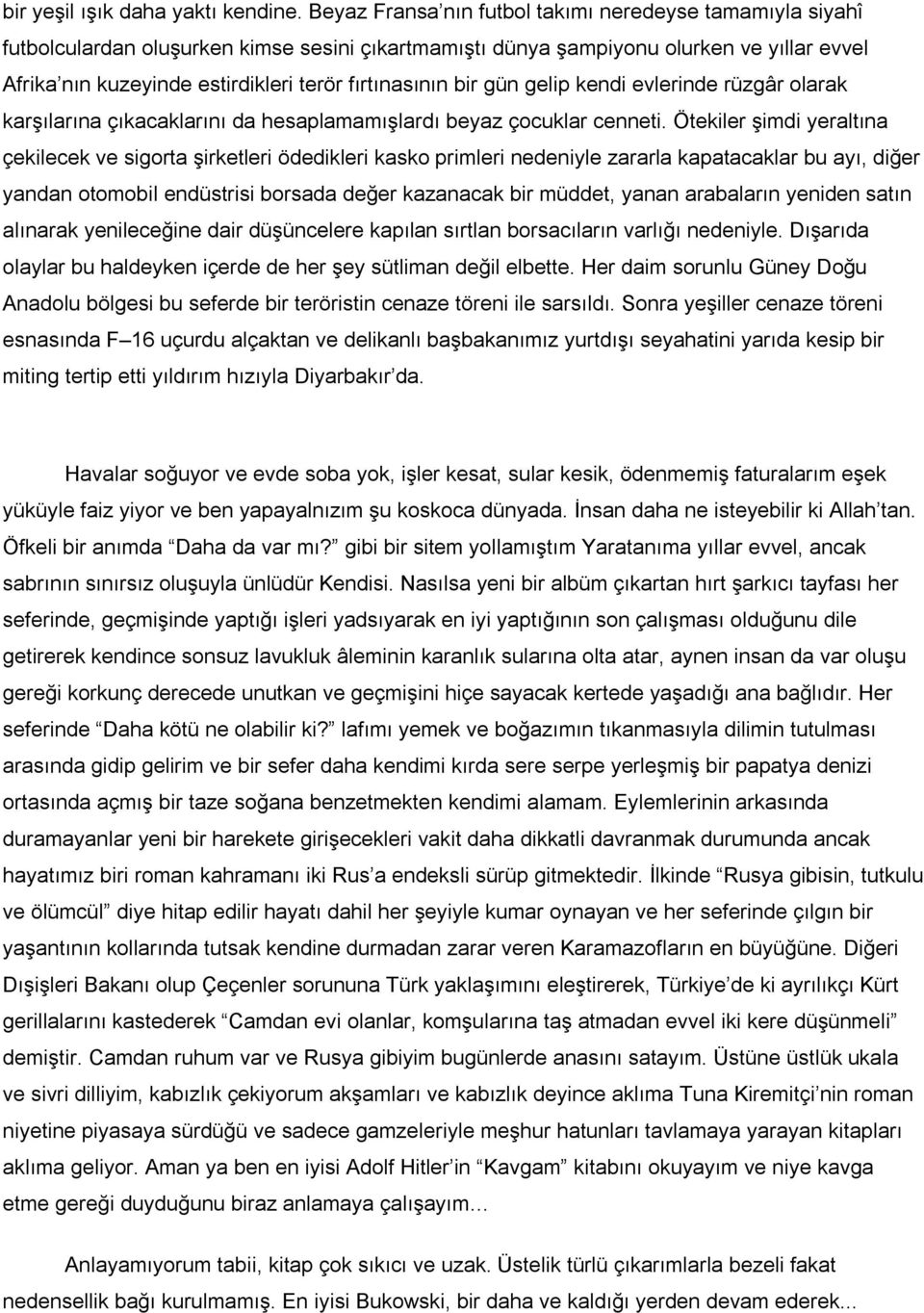 fırtınasının bir gün gelip kendi evlerinde rüzgâr olarak karşılarına çıkacaklarını da hesaplamamışlardı beyaz çocuklar cenneti.